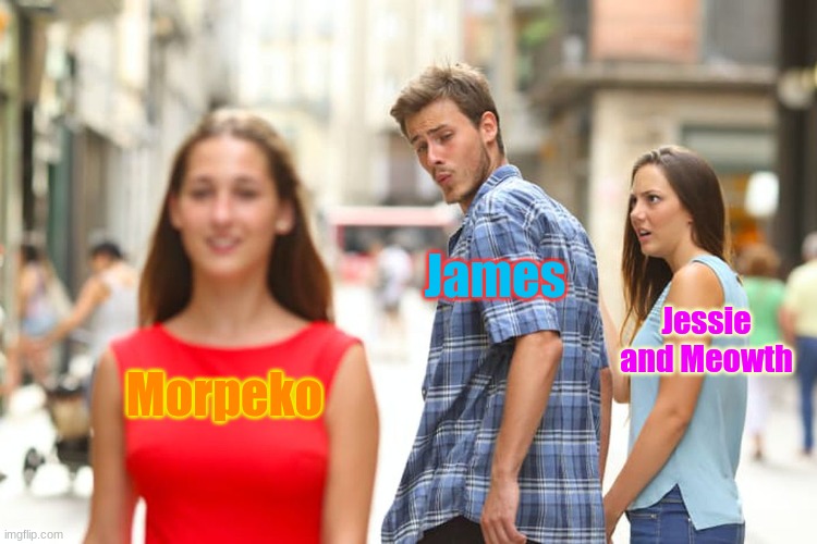 Pokemon Journeys episode 70 in a nutshell | James; Jessie and Meowth; Morpeko | image tagged in distracted boyfriend,pokemon journeys,in a nutshell,team rocket,morpeko,pokemon | made w/ Imgflip meme maker