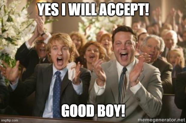 Congrats | YES I WILL ACCEPT! GOOD BOY! | image tagged in congrats | made w/ Imgflip meme maker