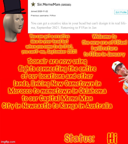 Sir.MemeMan announcement template | Toonair are now using flights connecting the entire of our locations and other lands, linking New Gametown in Morocco to memetown in Oklahoma to our Capital Meme Man City in Newcastle to Kanga in Australia; Hi | image tagged in sir mememan announcement template | made w/ Imgflip meme maker