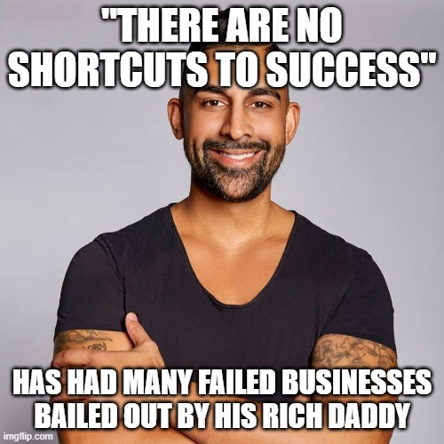 He has had nothing but shortcuts to success |  "THERE ARE NO SHORTCUTS TO SUCCESS"; HAS HAD MANY FAILED BUSINESSES BAILED OUT BY HIS RICH DADDY | image tagged in dhar mann | made w/ Imgflip meme maker