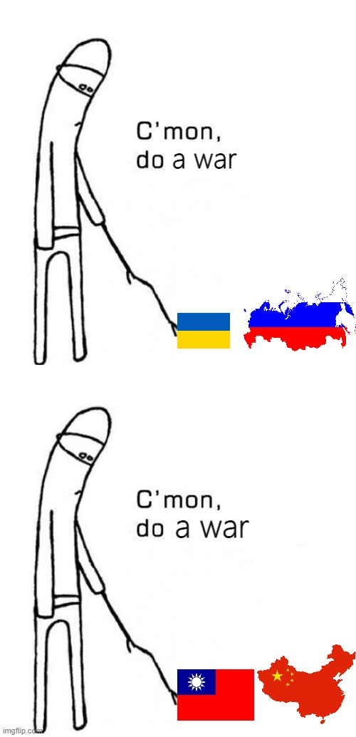 Nothing ever happens. Many such cases. SAD | a war; a war | image tagged in cmon do something,ww3,russia,ukraine,china,taiwan | made w/ Imgflip meme maker