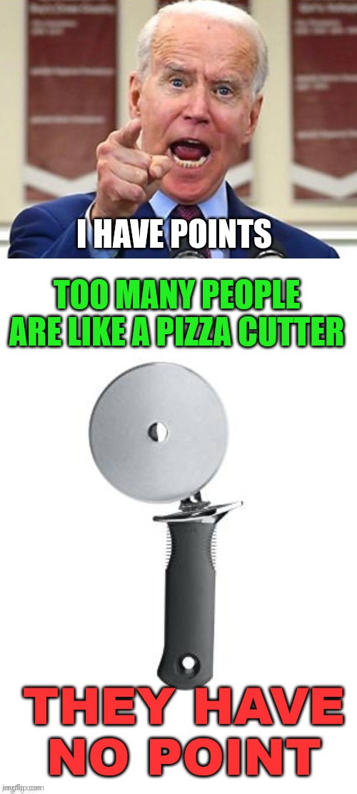 I HAVE POINTS | image tagged in joe biden no malarkey,no point | made w/ Imgflip meme maker