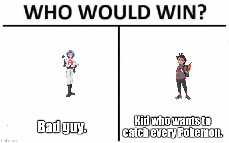 Who would catch Morpeko? James or Goh? [We all know it's James, but let's pretend that we don't] Vote in the comments! | Bad guy. Kid who wants to catch every Pokemon. | image tagged in memes,who would win,james or goh | made w/ Imgflip meme maker
