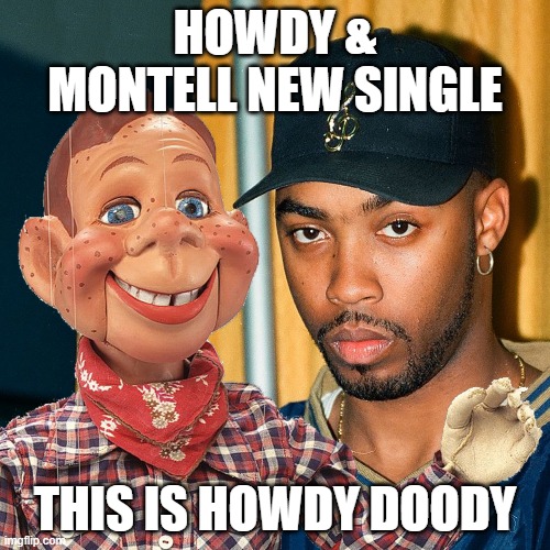 This Is Howdy Doody | HOWDY & MONTELL NEW SINGLE; THIS IS HOWDY DOODY | image tagged in howdy doody,montell jordan | made w/ Imgflip meme maker