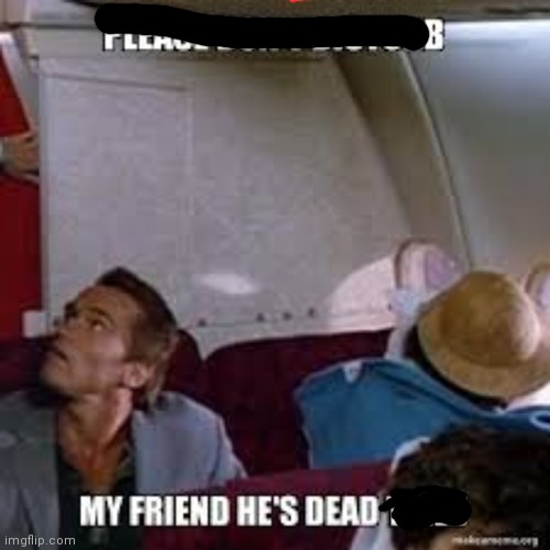 Please don't disturb my friend he's dead tired | image tagged in please don't disturb my friend he's dead tired | made w/ Imgflip meme maker