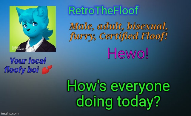 Hope you all have a great day! <3 | Hewo! How's everyone doing today? | image tagged in retrothefloof's official announcement template | made w/ Imgflip meme maker