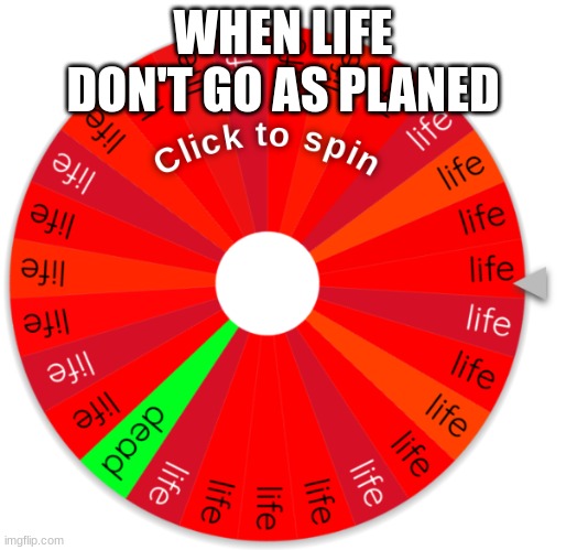 WHEN LIFE DON'T GO AS PLANED | made w/ Imgflip meme maker