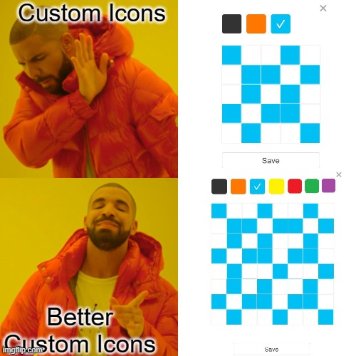 More room and more colors please! | Custom Icons; Better Custom Icons | image tagged in memes,drake hotline bling,imgflip,icons | made w/ Imgflip meme maker