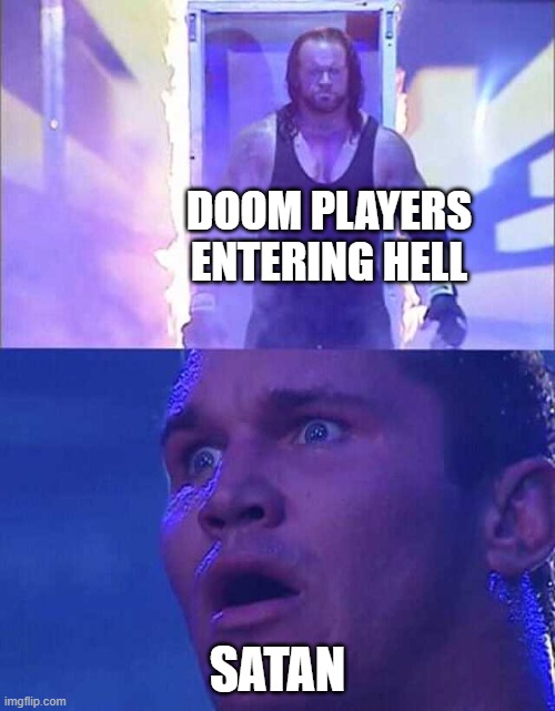 Oh boy this is gonna be good | DOOM PLAYERS ENTERING HELL; SATAN | image tagged in randy orton undertaker | made w/ Imgflip meme maker