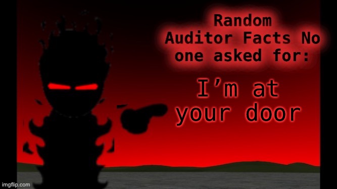 Auditor facts | I’m at your door | image tagged in auditor facts | made w/ Imgflip meme maker