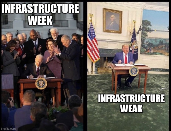 President Joe Biden signs bipartisan $1.2 trillion infrastructure bill. | INFRASTRUCTURE WEEK; INFRASTRUCTURE WEAK | image tagged in infrastructure bill,donald trump,joe biden | made w/ Imgflip meme maker