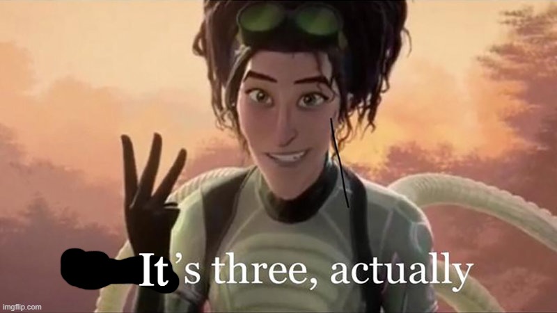 There’s Three Actually | It | image tagged in there s three actually | made w/ Imgflip meme maker