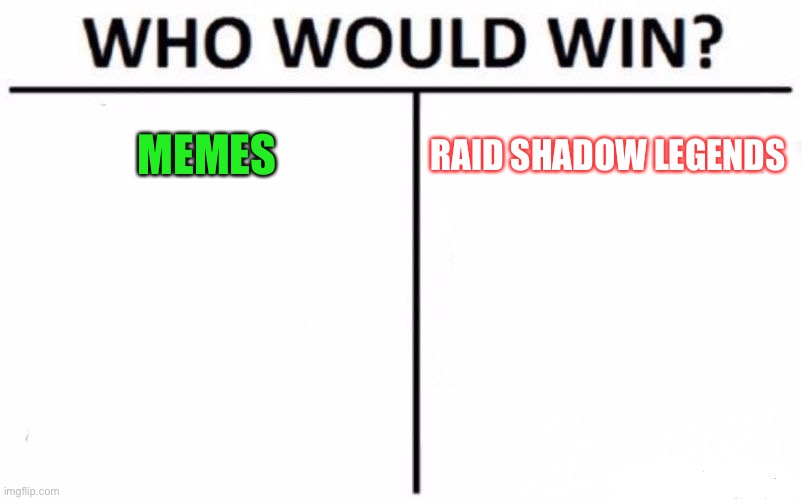 Who Would Win? | MEMES; RAID SHADOW LEGENDS | image tagged in memes,who would win | made w/ Imgflip meme maker