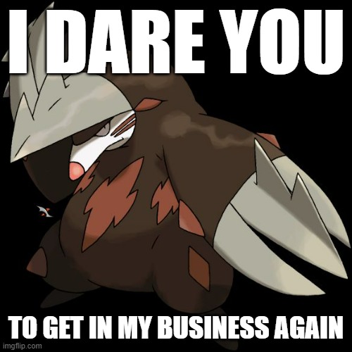 Jus mind your own business ok unless u want more karma | I DARE YOU; TO GET IN MY BUSINESS AGAIN | image tagged in excadrill i dare you,memes,mind your own business | made w/ Imgflip meme maker