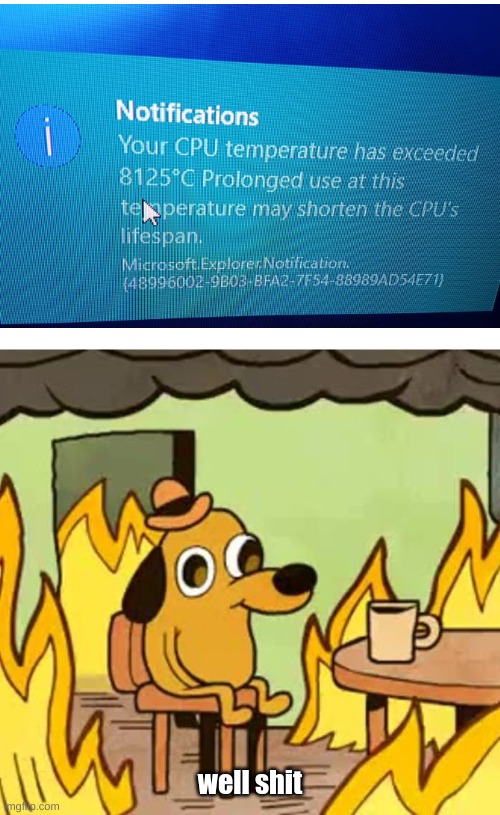 pretty toasty bro | well shit | image tagged in its fine,cpu | made w/ Imgflip meme maker