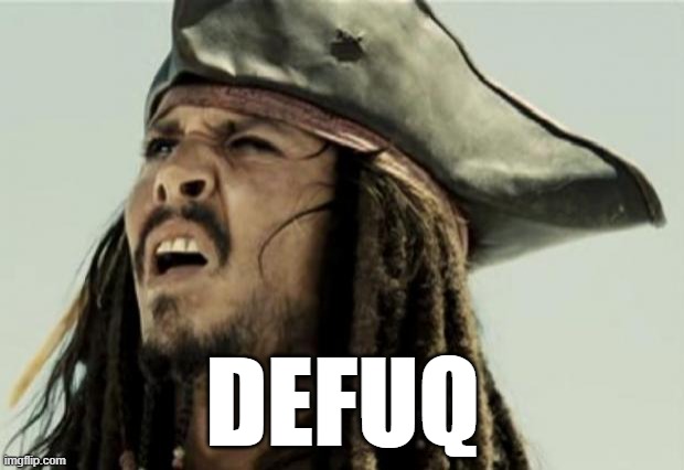 confused dafuq jack sparrow what | DEFUQ | image tagged in confused dafuq jack sparrow what | made w/ Imgflip meme maker