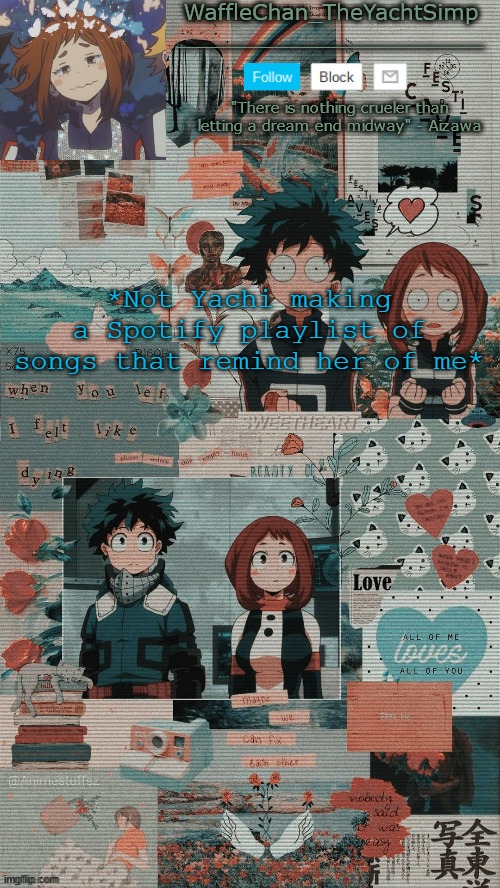 WaffleChan temp | *Not Yachi making a Spotify playlist of songs that remind her of me* | image tagged in wafflechan temp | made w/ Imgflip meme maker