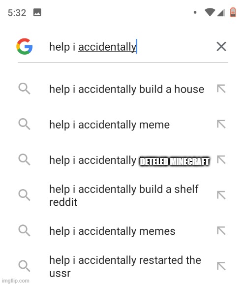 Help I accidentally | DETELED MINECRAFT | image tagged in help i accidentally | made w/ Imgflip meme maker