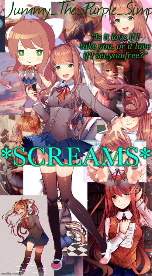 Monika temp #I forgor | *SCREAMS* | image tagged in monika temp i forgor | made w/ Imgflip meme maker