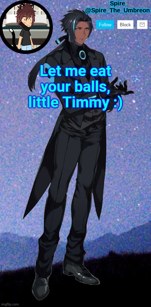Spire announcement template | Let me eat your balls, little Timmy :) | image tagged in spire announcement template | made w/ Imgflip meme maker