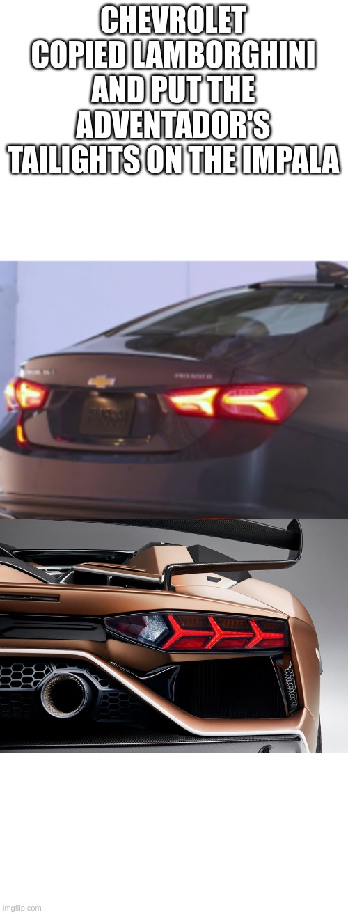 Its dumb (Hyundai did it too with the sonata hybrid) | CHEVROLET COPIED LAMBORGHINI AND PUT THE ADVENTADOR'S TAILIGHTS ON THE IMPALA | image tagged in memes,come on man,cars | made w/ Imgflip meme maker