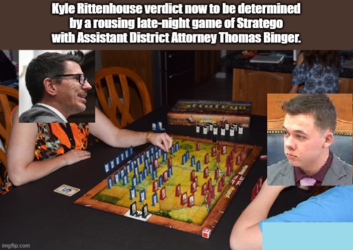 Kyle's Stratego | Kyle Rittenhouse verdict now to be determined
by a rousing late-night game of Stratego
with Assistant District Attorney Thomas Binger. | image tagged in kyle and prosecutor stratego | made w/ Imgflip meme maker
