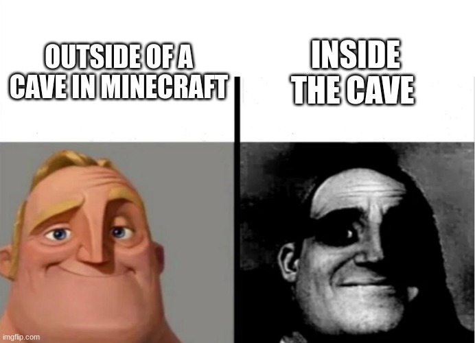 Teacher's Copy | INSIDE THE CAVE; OUTSIDE OF A CAVE IN MINECRAFT | image tagged in teacher's copy | made w/ Imgflip meme maker