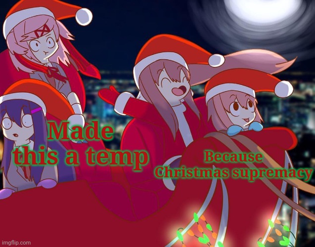 Doki Doki Christmas Club! | Because Christmas supremacy; Made this a temp | image tagged in doki doki christmas club | made w/ Imgflip meme maker