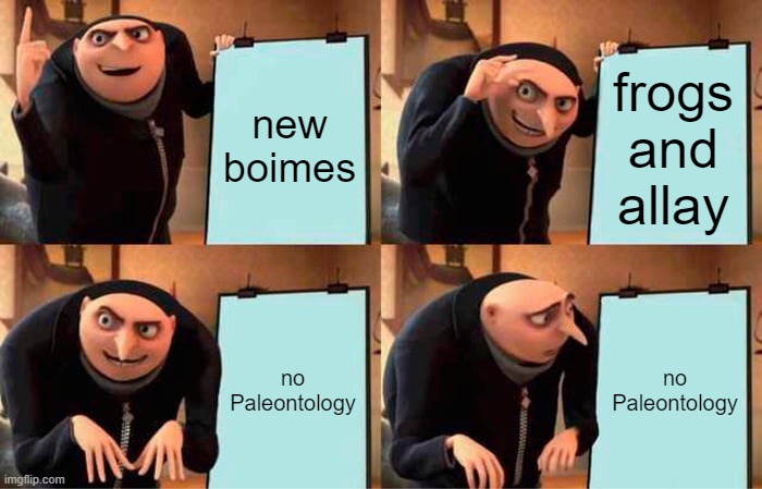 minecraft 1.19 | new boimes; frogs and allay; no Paleontology; no Paleontology | image tagged in memes,gru's plan | made w/ Imgflip meme maker