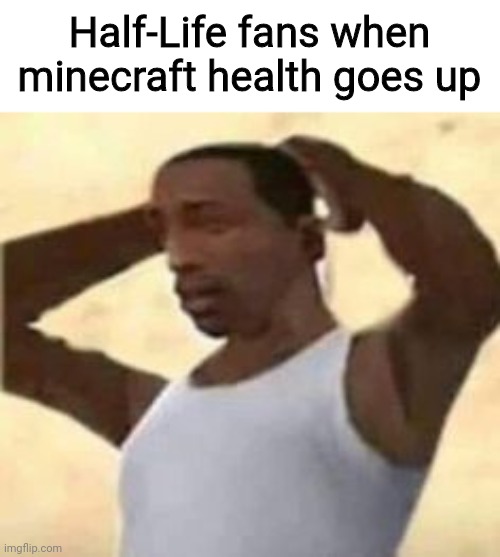 mission failed | Half-Life fans when minecraft health goes up | image tagged in mission failed | made w/ Imgflip meme maker