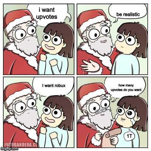 santa wish dragon | i want upvotes; be realistic; I want robux; how many upvotes do you want; 1T | image tagged in santa wish dragon | made w/ Imgflip meme maker