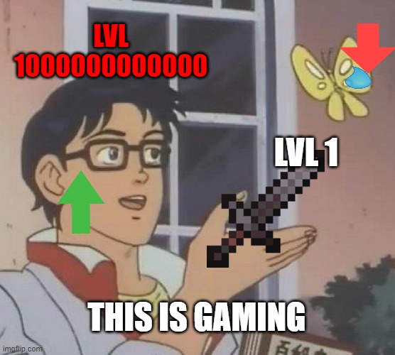 Is This A Pigeon Meme | LVL 1000000000000; LVL 1; THIS IS GAMING | image tagged in memes,is this a pigeon | made w/ Imgflip meme maker