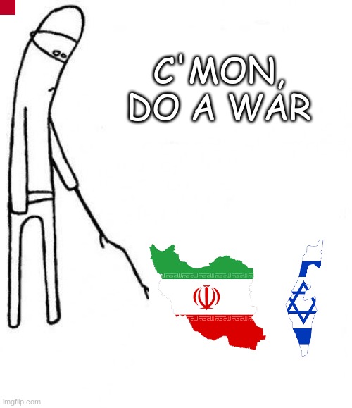 c'mon do something | C'MON,
DO A WAR | image tagged in c'mon do something | made w/ Imgflip meme maker