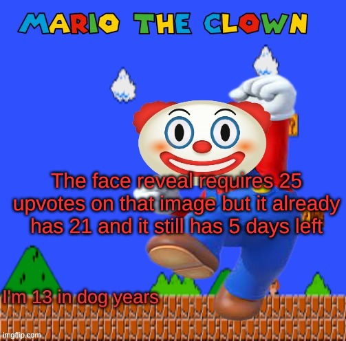 TheGoofy_Goober's announcement template | The face reveal requires 25 upvotes on that image but it already has 21 and it still has 5 days left | image tagged in thegoofy_goober's announcement template | made w/ Imgflip meme maker