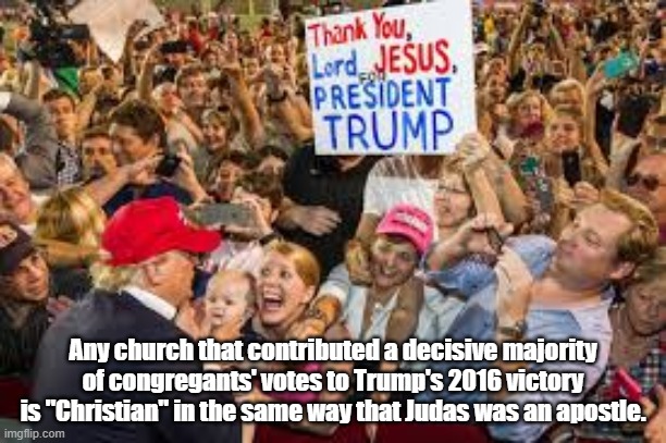 White "Christian" "Conservatives" Elected Donald Trump | Any church that contributed a decisive majority of congregants' votes to Trump's 2016 victory is "Christian" in the same way that Judas was an apostle. | image tagged in the apostle judas,christian conservatives,conservative christians,white christian conservatives elected donald trump | made w/ Imgflip meme maker