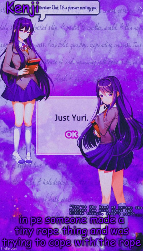 yuri temp 2 | in pe someone made a tiny rope thing and was trying to cope with the rope | image tagged in yuri temp 2,as a joke | made w/ Imgflip meme maker