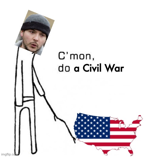 cmon do something | a Civil War | image tagged in cmon do something | made w/ Imgflip meme maker