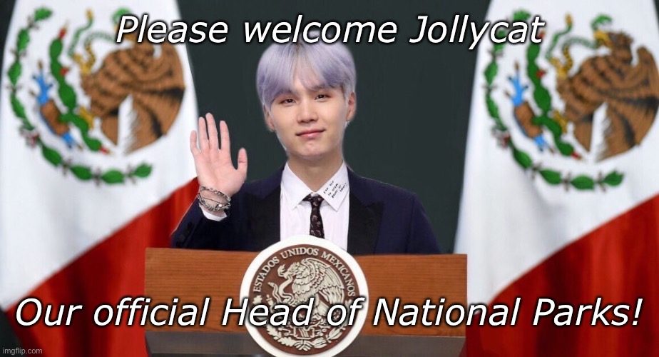 Congrats! | Please welcome Jollycat; Our official Head of National Parks! | image tagged in suga the prez | made w/ Imgflip meme maker