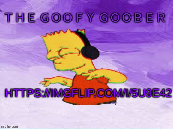 https://imgflip.com/i/5u9e42 | HTTPS://IMGFLIP.COM/I/5U9E42 | image tagged in thegoofy_goober's announcement template | made w/ Imgflip meme maker