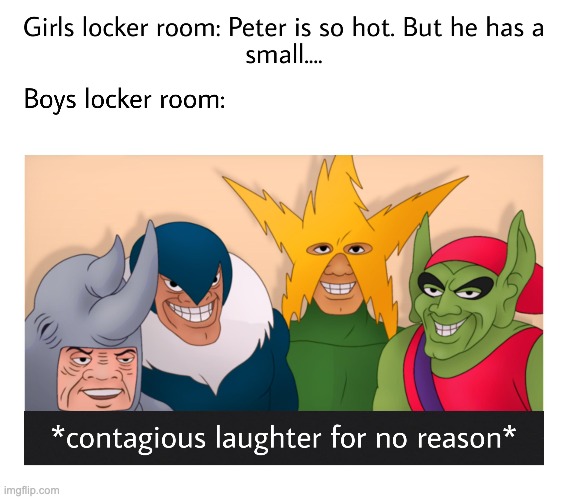 Day 894 of running out of titles | image tagged in me and the boys,locker room talk | made w/ Imgflip meme maker