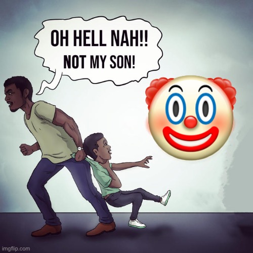 Oh hell nah | 🤡 | image tagged in oh hell nah | made w/ Imgflip meme maker