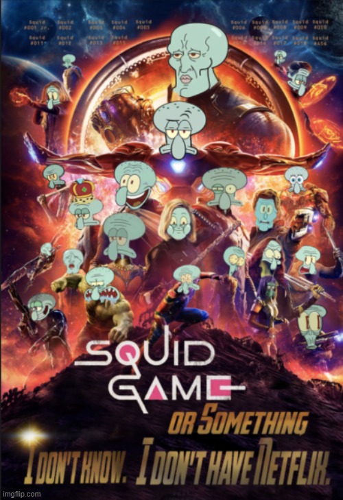 What people without Netflix think Squid Game is like... | image tagged in squid game,netflix,funny,stupid people,avengers endgame,squidward | made w/ Imgflip meme maker