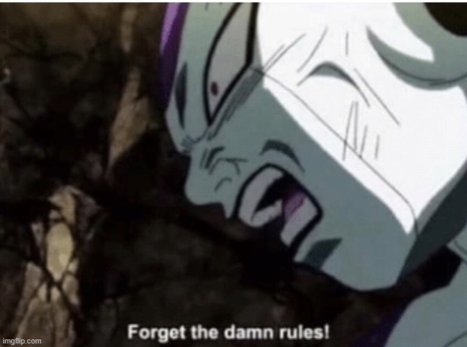 Forget the damn rules | image tagged in forget the damn rules | made w/ Imgflip meme maker