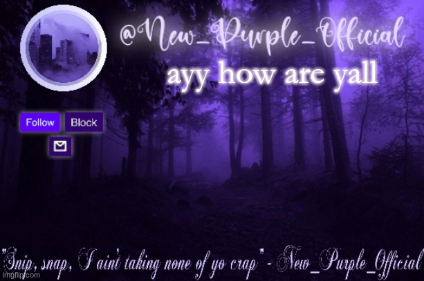 Purple's Announcement | ayy how are yall | image tagged in purple's announcement | made w/ Imgflip meme maker