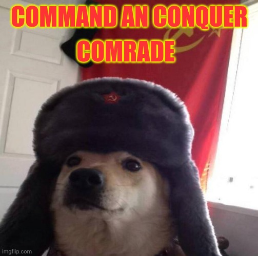 Russian Doge | COMMAND AN CONQUER COMRADE | image tagged in russian doge | made w/ Imgflip meme maker