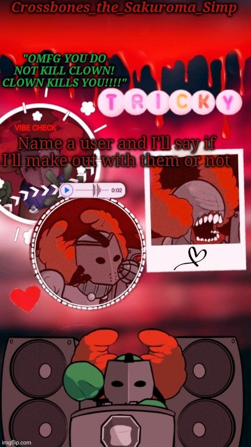 Crossbones tricky. OMFG CLOWN!!!! tempyyy ty sayori! | Name a user and I'll say if I'll make out with them or not | image tagged in crossbones tricky omfg clown tempyyy ty sayori | made w/ Imgflip meme maker