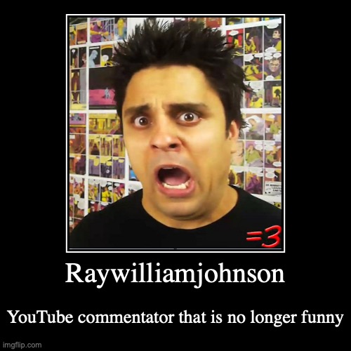 Raywilliamjohnson | image tagged in demotivationals,raywilliamjohnson,youtube | made w/ Imgflip demotivational maker