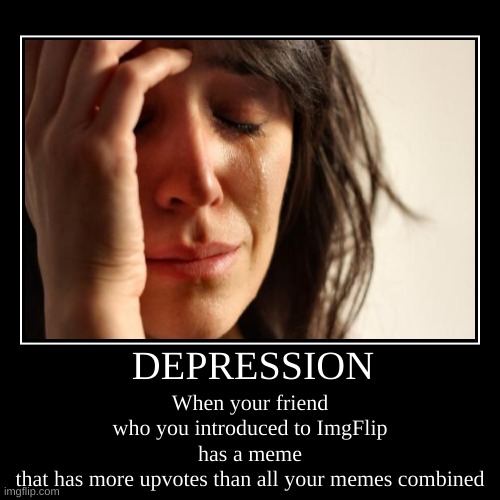 dEpReSsIoN | image tagged in funny,demotivationals,depression,upvotes,oh wow are you actually reading these tags | made w/ Imgflip demotivational maker