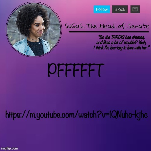 Sugas’ Bill temp (thanks suga!!!) | PFFFFFT; https://m.youtube.com/watch?v=1QNuho-kjhc | image tagged in sugas bill temp thanks suga | made w/ Imgflip meme maker