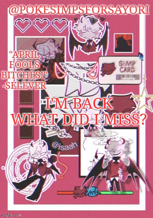 Selever temp | I'M BACK WHAT DID I MISS? | image tagged in selever temp | made w/ Imgflip meme maker